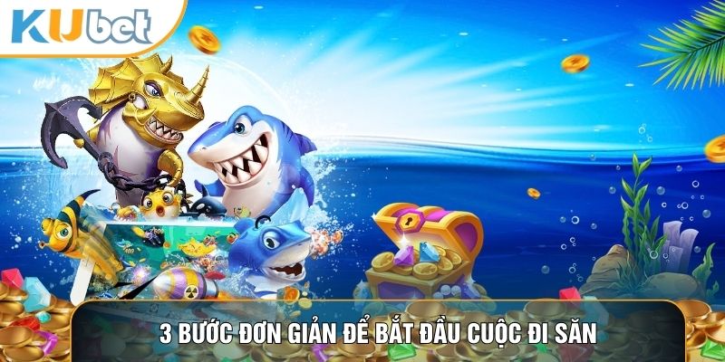 3 bước đơn giản để bắt đầu cuộc đi săn